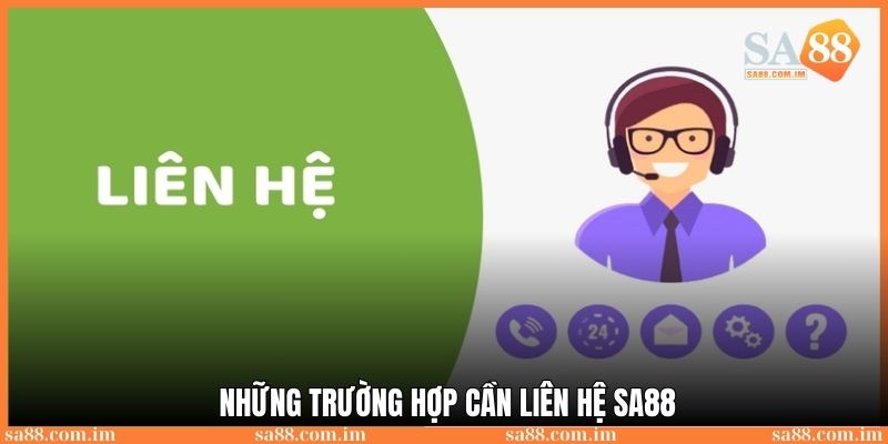 Liên hệ SA88: Phục vụ khách hàng 24/7 nhanh chóng, tiện lợi 4 Những trường hợp cần khi kết nối SA88